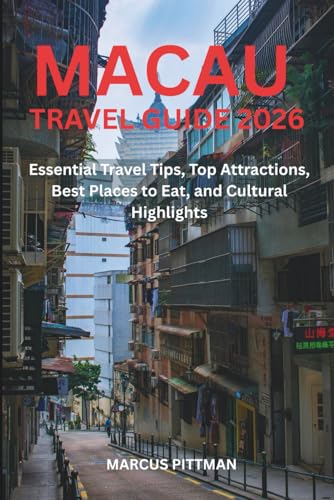 MACAU TRAVEL GUIDE 2026 (FULL COLOR): Essential Travel Tips, Top Attractions, Best Places to Eat, and Cultural (Explorer’s Travel Guides)