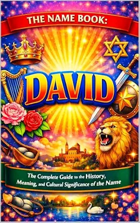 The Name Book: David - The Complete Guide to the History, Meaning, and Cultural Significance of the Name