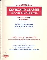 Keyboard Classics for Age Four to Seven : " Music Mates " Detailed Instructions and Lesson Plans for Two Semesters for Use in Private Studio or Classroom By Individual or Team Teachers at Piano or Spi B000JCJR1W Book Cover