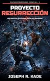 Proyecto Resurrección - Cazarrecompensas Espacial 1: Ciencia Ficción Militar - Supervivencia en el Espacio - Terror - Space Opera