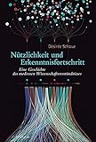  Nützlichkeit und Erkenntnisfortschritt: Eine Geschichte des modernen Wissenschaftsverständnisses (Deutsches Museum. Abhandlungen und Berichte - Neue Folge)