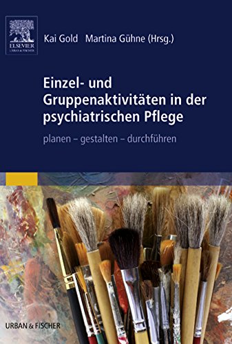 Einzel- und Gruppenaktivitäten in der psychiatrischen Pflege: planen - gestalten - durchführen (PFLEGE - Fachbuch - Urban & Fischer Verlag)