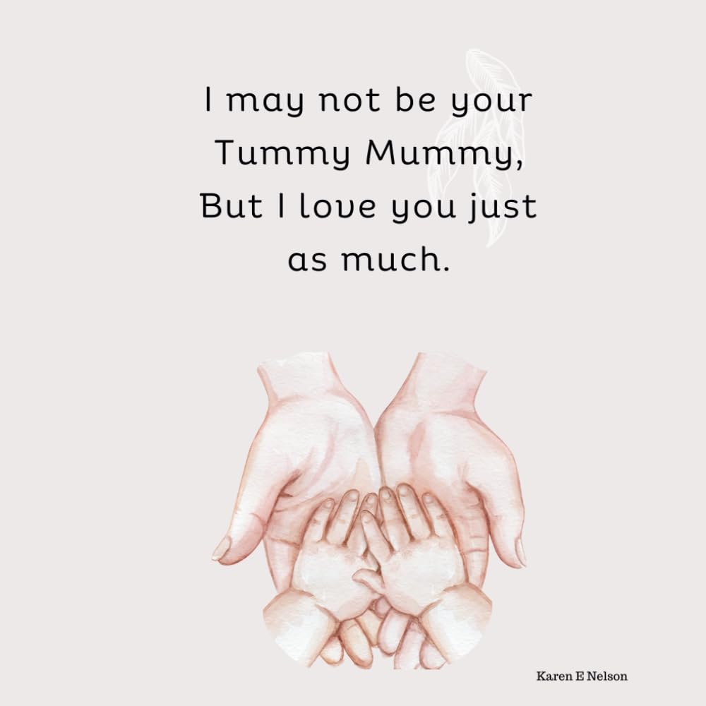 I may not be your Tummy Mummy: But, I love you just as much