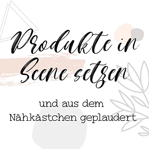 Produkte in Scene setzen- aus dem N&auml;hk&auml;stchen geplaudert - Episode 4