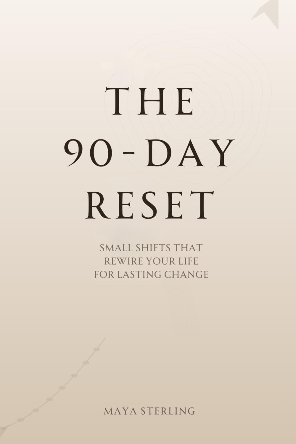 The 90-Day Reset: Small Shifts That Rewire Your Life for Lasting Change