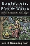 Earth, Air, Fire & Water: More Techniques of Natural Magic (Llewellyn's Practical Magick Series)