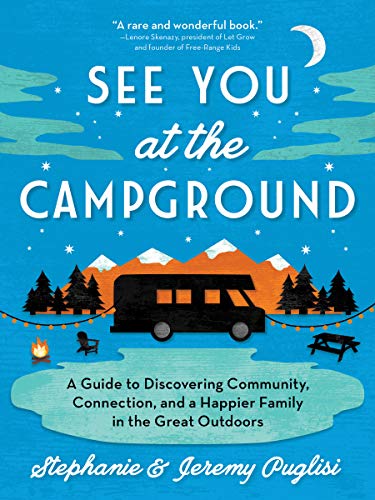 See You at the Campground: A Guide to Discovering Community, Connection, and a Happier Family in the Great Outdoors (Plan the Best Family-Friendly Summer Camping Vacation) image 5