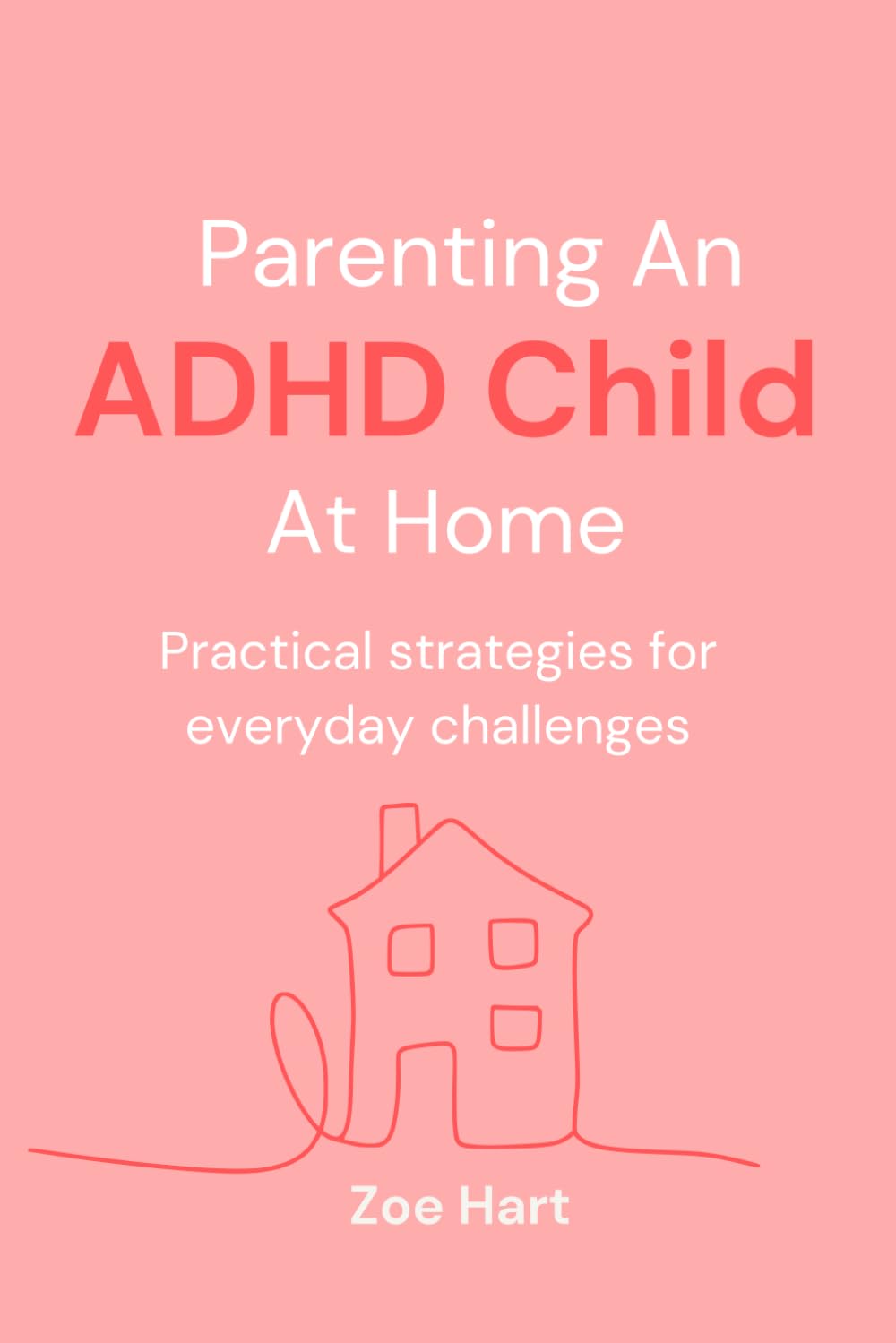 Parenting An ADHD Child At Home: Practical strategies for everyday challenges