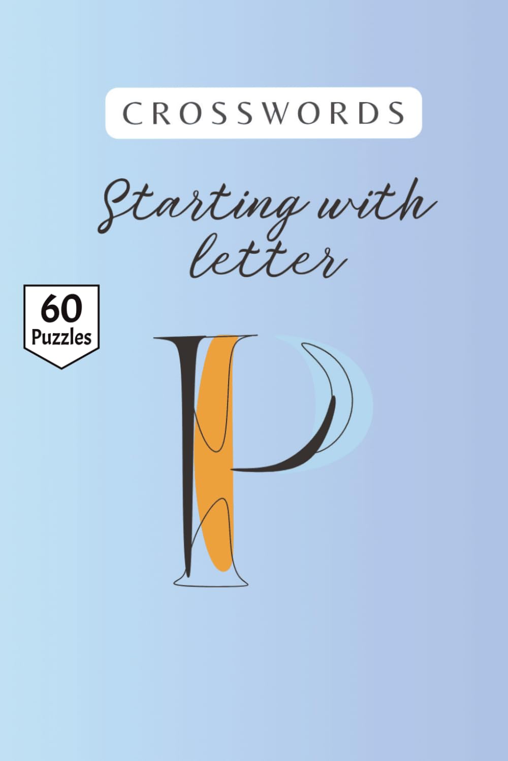 Starting with letter P Crossword puzzle book: A Hand-Curated Collection of Perceptive Words, Puzzling Places, and Powerful Concepts