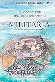  LE AVVENTURE DEL PRINCIPE AMIR 3 - MILITARIA: Итальянский язык для студентов уровня B1 (Italian Edition)