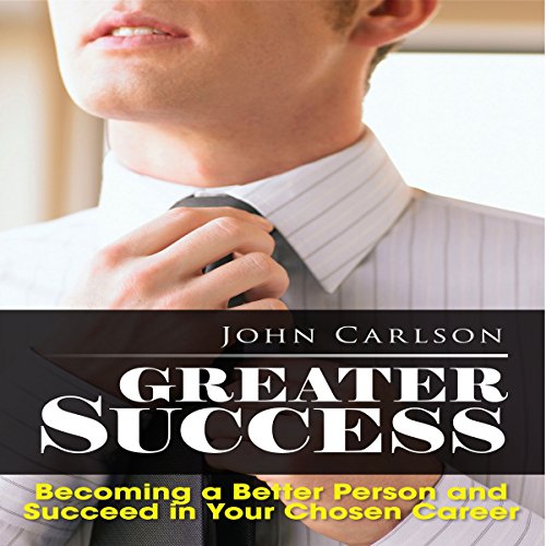 Greater Success a Better Person and Succeed in Your Chosen