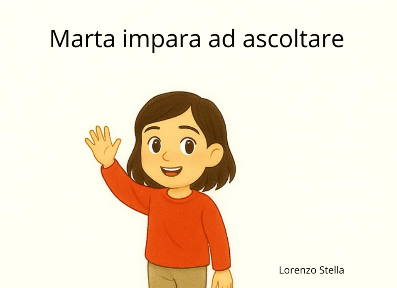 Marta impara ad ascoltare: Una storia illustrata per aiutare i bambini a capire l’importanza dell’ascolto