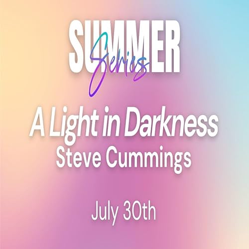『2025 Adult Summer Series | Steve Cummings | Week 12 - A Light in the Darkness』のカバーアート