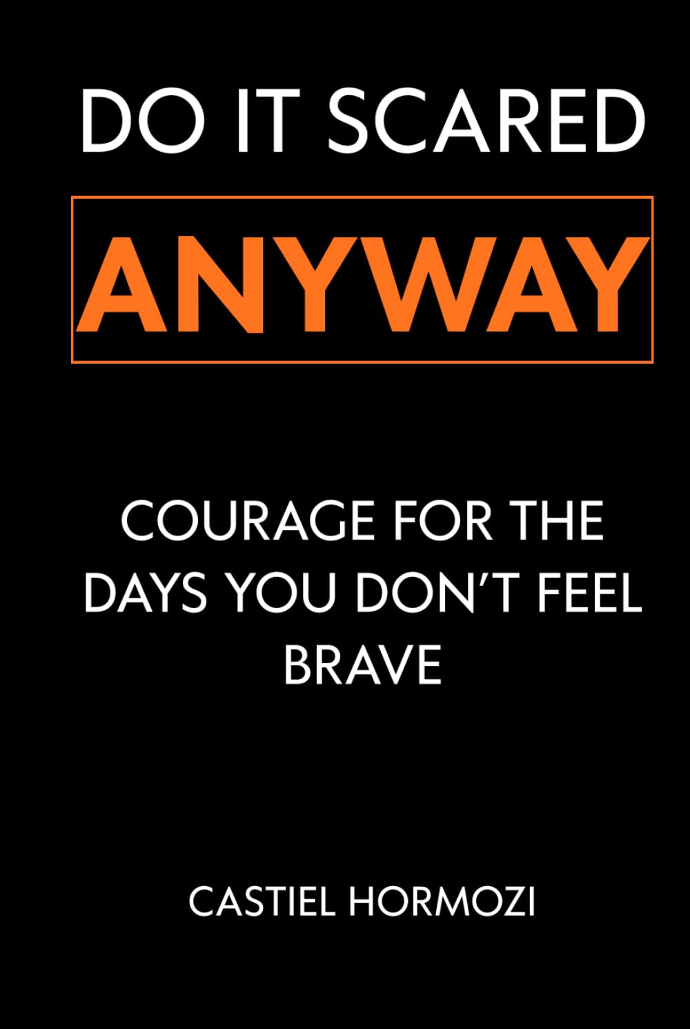Do It Scared Anyway: Courage for the Days You Don’t Feel Brave