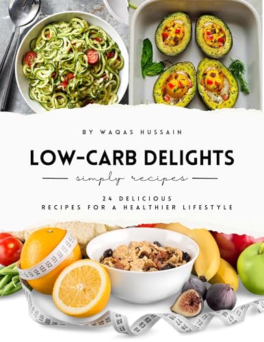 Low-Carb Delights: 24 Delicious Recipes for a Healthier Lifestyle: Easy