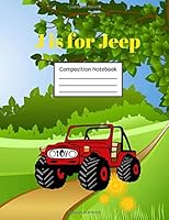 J is for Jeep Composition Notebook: Primary Story Journal | Grades K-2 Exercise Book | Write and Draw Pages with Picture Space and Dotted Midline 1727559010 Book Cover