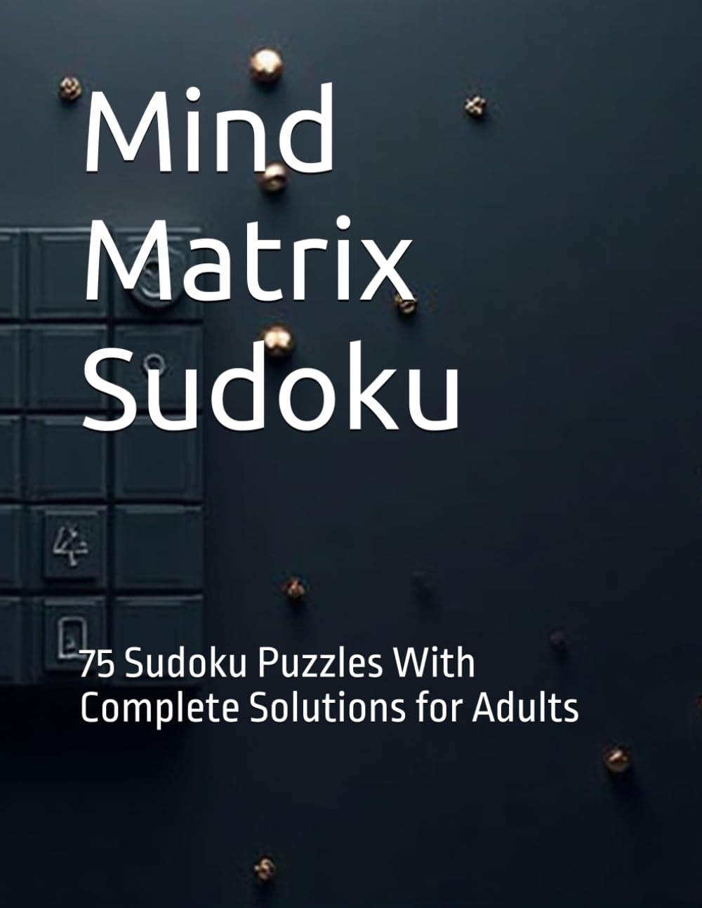 Mind Matrix Sudoku: 75 Sudoku Puzzles With Complete Solutions for Adults