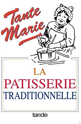 Télécharger La pâtisserie traditionnelle de tante Marie : De 481 recettes PDF