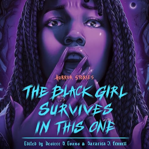 The Black Girl Survives in This One by Desiree S. Evans - editor, Saraciea J. Fennell - editor, Tananarive Due - introduction episode artwork