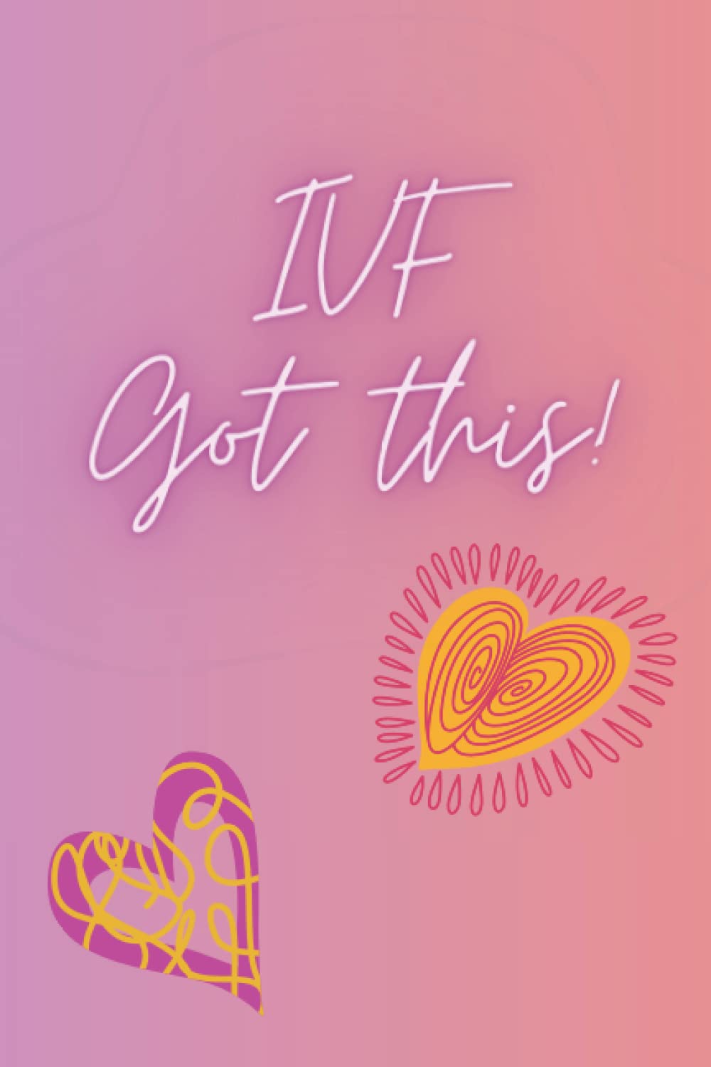 Pink Motivational “IVF Got this!” Notebook: 120 page lined notebook for all your IVF related notes