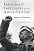 International Communism and the Spanish Civil War: Solidarity and Suspicion