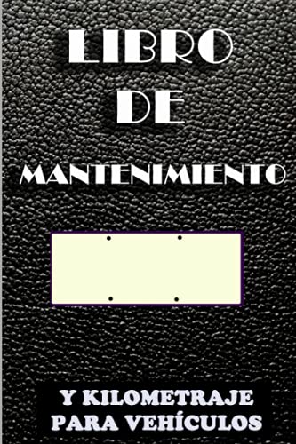 Libro De Mantenimiento Y Kilometraje Para Vehículos: Un De Registro De Mantenimiento De Automóvile Libro De Mantenimiento Y Kilometraje Para Vehículos: Un De Registro De Mantenimiento De Automóvile