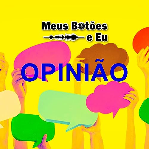 Meus Bot&otilde;es e Eu 01 - Opini&atilde;o