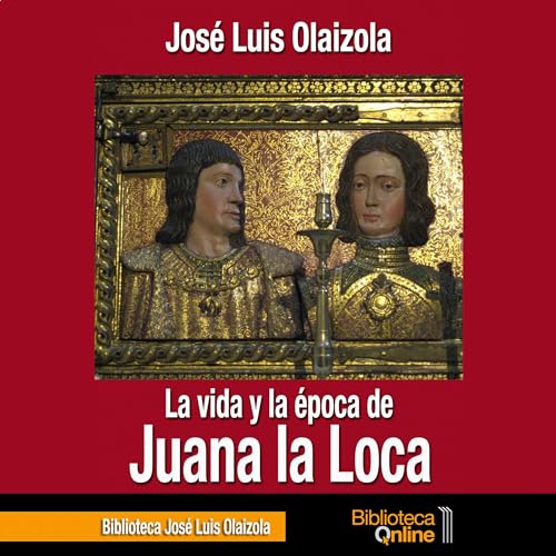La vida y la época de Juana la Loca [The Life and Times of Juana ...