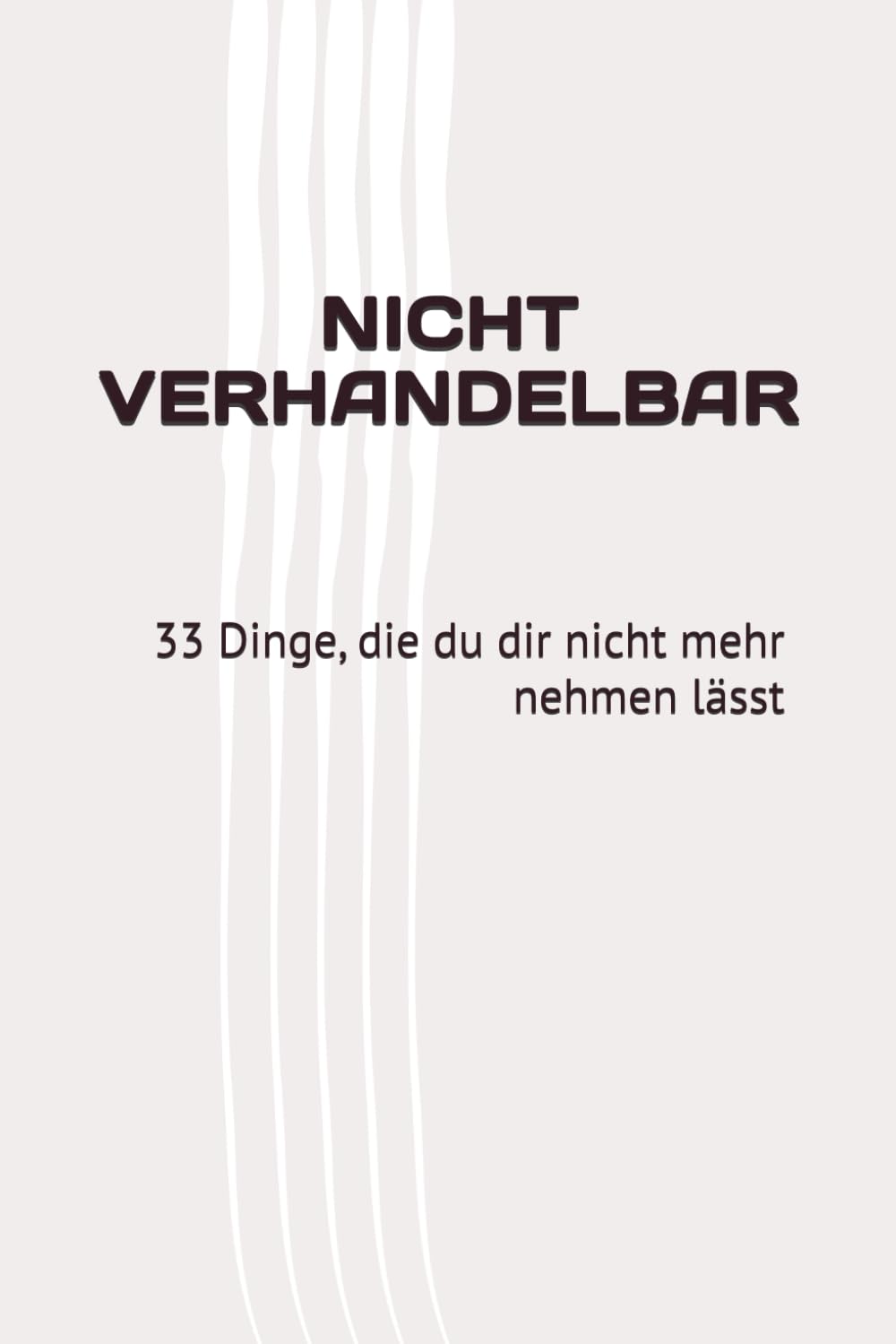 NICHT VERHANDELBAR: 33 Dinge, die du dir nicht mehr nehmen lässt
