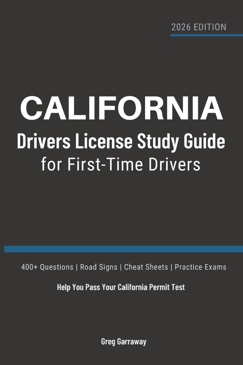 California Drivers License Study Guide for First-Time Drivers: 400+ Practice Questions with Clear Explanations, Road Signs, Cheat Sheets and Practice Exams to Help You Pass Your California Permit Test