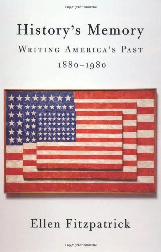 History's Memory: Writing America's Past, 1880-1980: Writing America's Past 1880-1980