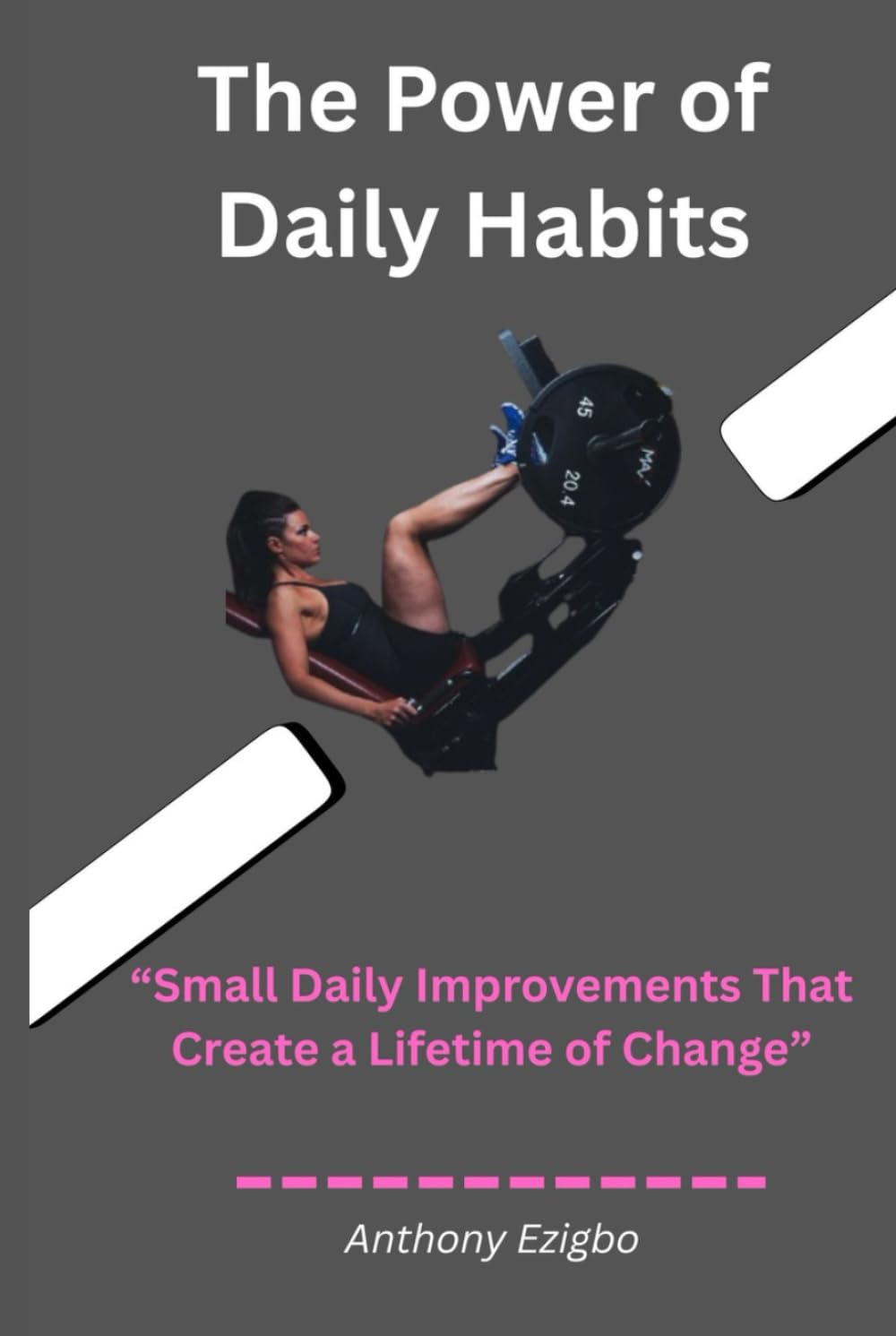The Power of Daily Habits: How Tiny Daily Actions Shape Your Mind, Your Success, and Your Life