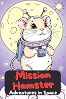 Mission Hamster. Adventures in Space – A galactic coloring book for children ages 6 and up. Coloring fun with cute astronauts. The perfect gift for starting school, Christmas, and birthdays. B0F5N5WJNF Book Cover