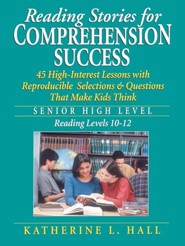 Reading Stories for Comprehension Success: Senior High Level, Reading Levels 10-12