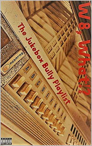  W8, What!?: The Jukebox Bully Playlist (W8, What!? Trilogy Book 2) (English Edition)
