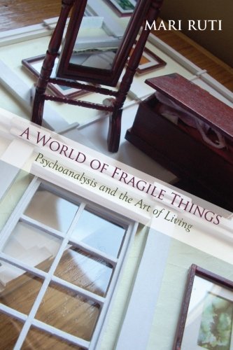 A World of Fragile Things: Psychoanalysis and the Art of Living (SUNY series in Psychoanalysis and Culture)