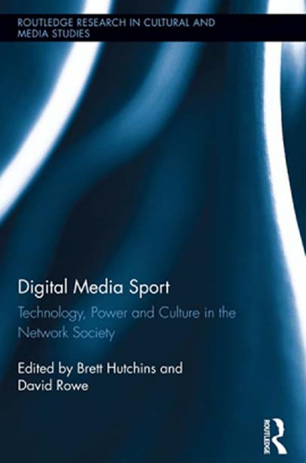 Digital Media Sport: Technology, Power and Culture in the Network Society (Routledge Research in Cultural and Media Studies)