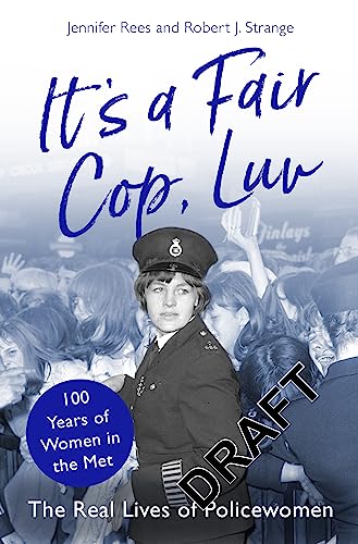 Voices from the Blue: The Real Lives of Policewomen; 100 Years of Women in the Met