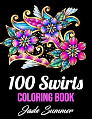 Book cover 100 Swirls Coloring Book: For Adults with Fun, Easy, and Relaxing Designs