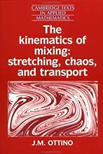 Download The Kinematics of Mixing: Stretching, Chaos, and Transport (Cambridge Texts in Applied Mathematics) by J. M. Ottino (1989-06-30) PDF