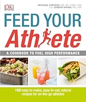 Feed Your Athlete: A Cookbook to Fuel High Performance 1465435379 Book Cover