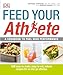 Feed Your Athlete: A Cookbook to Fuel High Performance