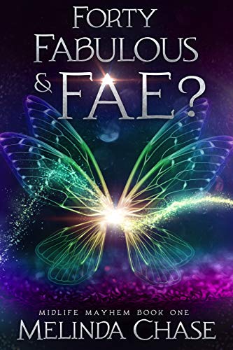 Forty, Fabulous and . . . Fae?: A Paranormal Women's Fiction Novel (Midlife Mayhem Book 1) Forty, Fabulous and . . . Fae?: A Paranormal Womens Fiction Novel (Midlife Mayhem Book 1)