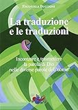 La traduzione e le traduzioni. Incontrare e trasmettere la parola di Dio nelle diverse parole dell'uomo