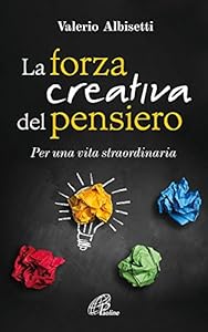 La forza creativa del pensiero. Per una vita straordinaria