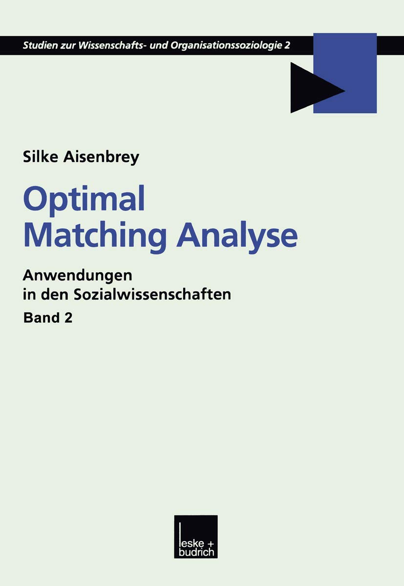 Optimal Matching Analyse: Anwendungen in den Sozialwissenschaften (Studien zur Wissenschafts- und Organisationssoziologie 2) (German Edition)