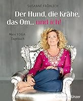 Der Hund, die Krähe, das Om ... und Ich!: Mein Yoga-Tagebuch 3833824980 Book Cover