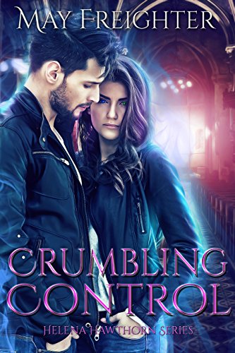 Crumbling Control: An Urban Fantasy Novel (Helena Hawthorn Series Book 3)