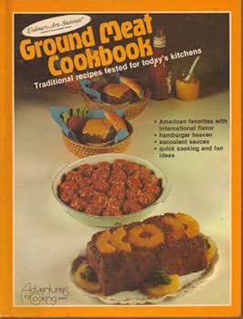 Hardcover GROUD MEAT COOKBOOK Traditional Recipes Tested for Today s Kitchen Adventures in Cooking Series Book
