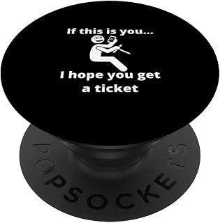 Driver Talking on Cell Phone I Hope You Get a Ticket PopSockets Swappable PopGrip